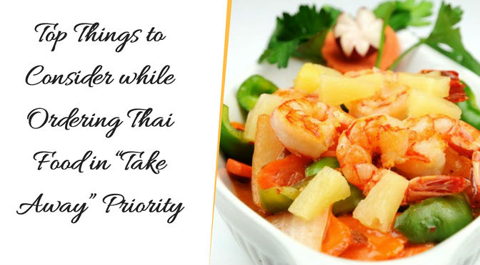 Top Things to Consider while Ordering Thai Food in “Take Away” Priority