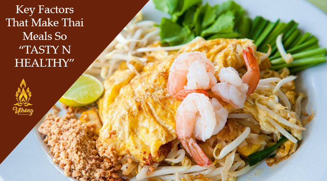 Key Factors That Make Thai Meals So “TASTY N HEALTHY”