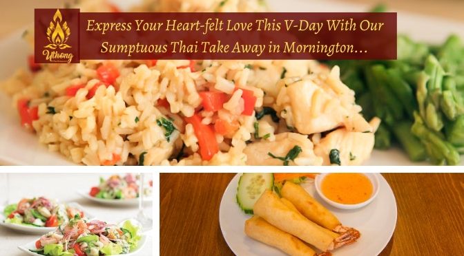 Express Your Heart-felt Love This V-Day With Our Sumptuous Thai Take Away in Mornington…