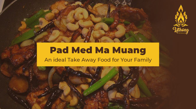 Pad Med Ma Muang – An Ideal Take Away Food for Your Family