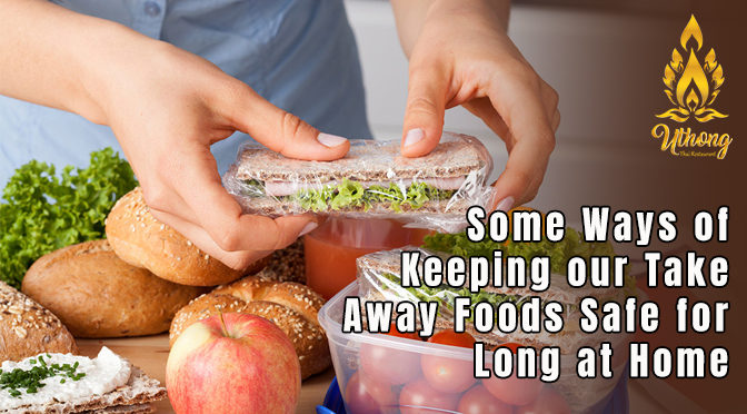 Some Ways of Keeping our Take Away Foods Safe for Long at Home
