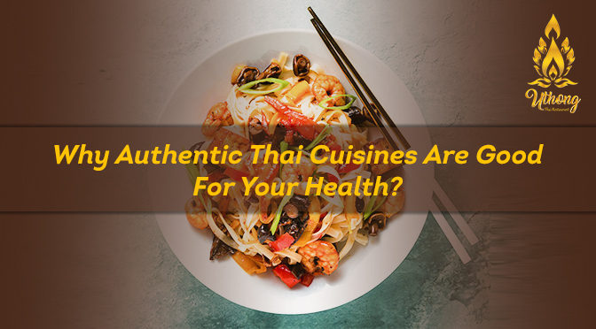 Why Authentic Thai Cuisines Are Good For Your Health?